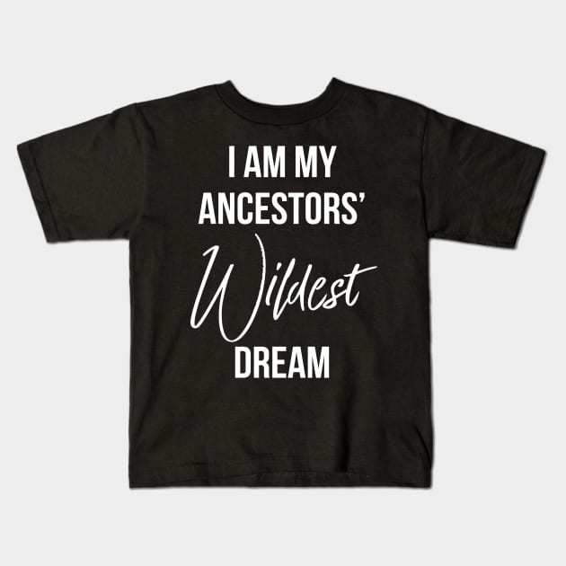 I Am My ancestors wildest dream, Black History, African American Kids T-Shirt by UrbanLifeApparel